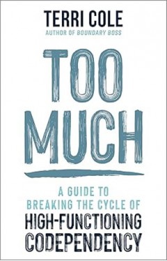 Too Much - A Guide to Breaking the Cycle of High-Functioning Co-Dependency